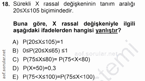18. soru: Sürekli X rassal değişkeninin tanım aralığı 20≤X≤105 biçimindedir. Buna göre, X rassal degişkeniyle ilgili aşağıdaki…