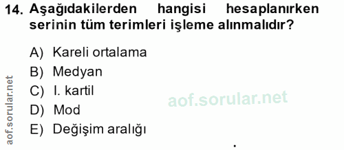 14. soru: Aşağıdakilerden hangisi hesaplanirken serinin tüm terimleri işleme alınmalıdır? A) Kareli ortalama B) Medyan C) I. ka…