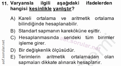 11. soru: Varyansla ilgili aşağıdaki ifadelerden hangisi kesinlikle yanlıştır? A) Kareli ortalama ve aritmetik ortalama bilindi…
