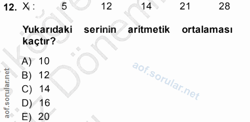 12. soru: X: 5 12 14 21 28 Yukarıdaki serinin aritmetik ortalaması kaçtır? A) 10 B) 12 C) 14 D) 16 E) 20