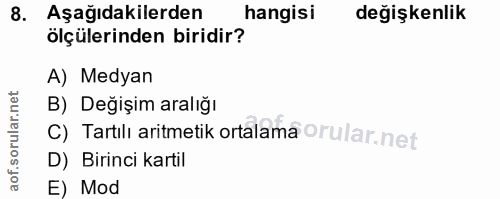8. soru: Aşağıdakilerden hangisi değişkenlik ölçülerinden biridir? A) Medyan B) Değişim aralığı C) Tartılı aritmetik ortalama…