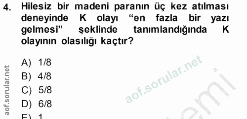 4. soru: Hilesiz bir madeni paranın üç kez atılması deneyinde K olayı "en fazla bir yazı gelmesi" şeklinde tanımlandığında K o…