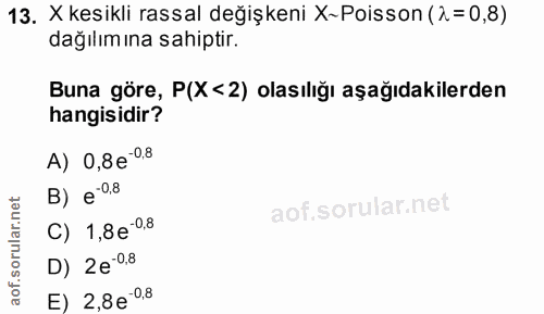 13. soru: X kesikli rassal değişkeni X-Poisson (1= 0,8) dağılımına sahiptir. Buna göre, P(X <2) olasılığı aşağıdakilerden hangi…