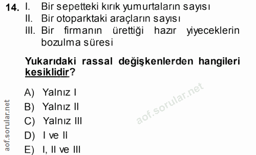 14. soru: l. Bir sepetteki kırık yumurtaların sayısı II. Bir otoparktaki araçların sayısı III. Bir firmanın ürettiği hazır yiye…