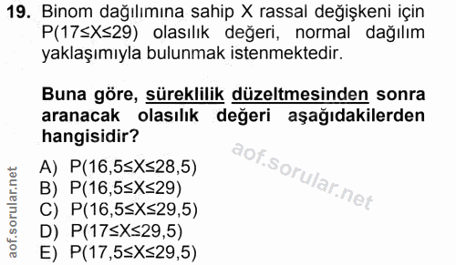 19. soru: Binom dağılımına sahip X rassal değişkeni için P(17≤X≤29) olasılik değeri, normal dağılım yaklaşımıyla bulunmak isten…
