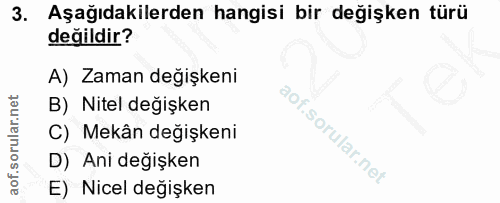 3. soru: Aşağıdakilerden hangisi bir değişken türü değildir? A) Zaman değişkeni B) Nitel değişken C) Mekân değişkeni D) Ani de…