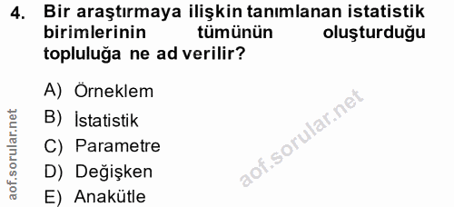 4. soru: Bir araştırmaya ilişkin tanımlanan istatistik birimlerinin tümünün oluşturduğu topluluğa ne ad verilir? A) Örneklem B…