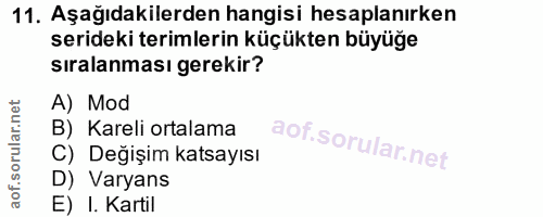11. soru: Aşağıdakilerden hangisi hesaplanırken serideki terimlerin küçükten büyüğe sıralanması gerekir? A) Mod B) Kareli ortal…