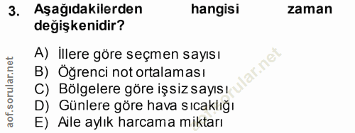 3. soru: Aşağıdakilerden hangisi zaman değişkenidir? A) İllere göre seçmen sayısı lar.net B) Öğrenci not ortalaması C) Bölgele…