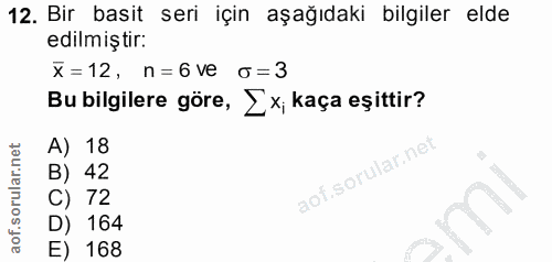 12. soru: Bir basit seri için aşağıdaki bilgiler elde edilmiştir: x=12, n= 6 ve o=3 Bu bilgilere göre, Z x; kaça eşittir? A) 18…