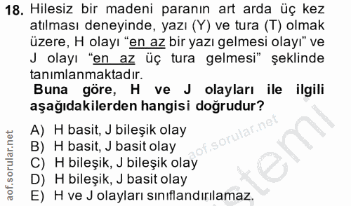 18. soru: Hilesiz bir madeni paranın art arda üç kez atılması deneyinde, yazı (Y) ve tura (T) olmak üzere, H olayı "en az bir y…