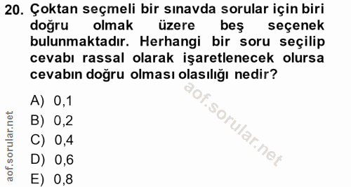 20. soru: Çoktan seçmeli bir sınavda sorular için biri doğru olmak üzere beş seçenek bulunmaktadır. Herhangi bir soru seçilip c…