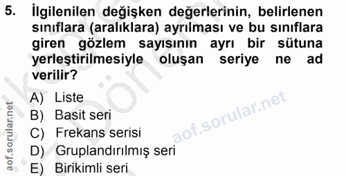 5. soru: İlgilenilen değişken değerlerinin, belirlenen sınıflara (aralıklara) ayrılması ve bu sınıflara giren gözlem sayısının…