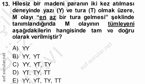 13. soru: Hilesiz bir madeni paranın iki kez atılması deneyinde yazı (Y) ve tura (T) olmak üzere, M olayı "en az bir tura gelme…