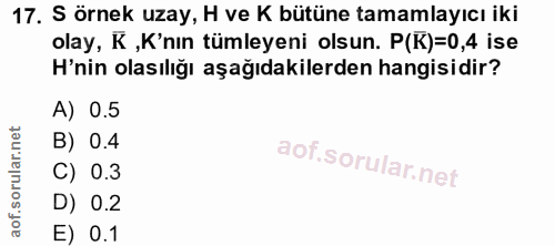 17. soru: S örnek uzay, H ve K bütüne tamamlayıcı iki olay, K ,K'nın tümleyeni olsun. P(K)=0,4 ise H'nin olasılığı aşağıdakiler…