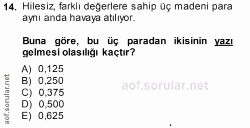 14. soru: Hilesiz, farklı değerlere sahip üç madeni para aynı anda havaya atılıyor. Buna göre, bu üç paradan ikisinin yazı gelm…
