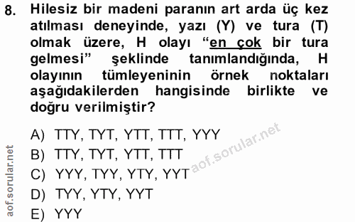 8. soru: Hilesiz bir madeni paranın art arda üç kez atılması deneyinde, yazı (Y) ve tura (T) olmak üzere, H olayı "en çok bir…