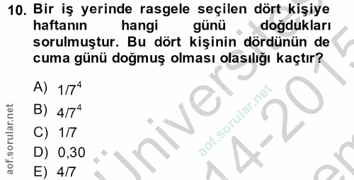 10. soru: Bir iş yerinde rasgele seçilen dört kişiye haftanın hangi günü doğdukları sorulmuştur. Bu dört kişinin dördünün de cu…