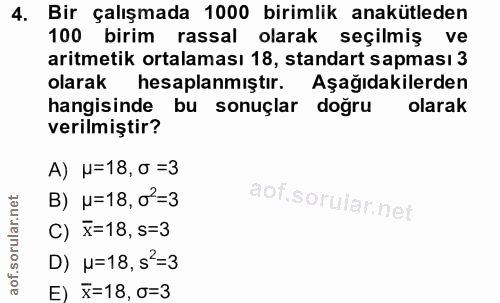 4. soru: Bir çalışmada 1000 birimlik anakütleden 100 birim rassal olarak seçilmiş ve aritmetik ortalaması 18, standart sapması…