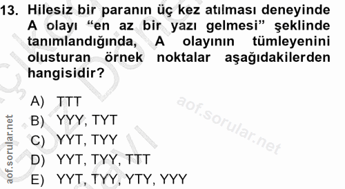13. soru: Hilesiz bir paranın üç kez atılması deneyinde A olayı "en az bir yazı gelmesi" şeklinde tanımlandığında, A olayının t…