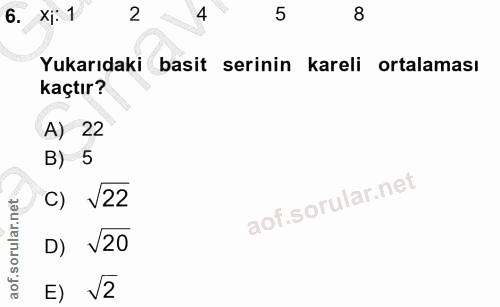 6. soru: X¡: 1 2 4 5 8 Yukarıdaki basit serinin kareli ortalaması kaçtır? A) 22 B) 5 c) V22 V20 E) V2