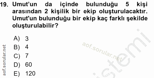 19. soru: Umut'un da içinde bulunduğu 5 kişi arasından 2 kişilik bir ekip oluşturulacaktır. Umut'un bulunduğu bir ekip kaç fark…