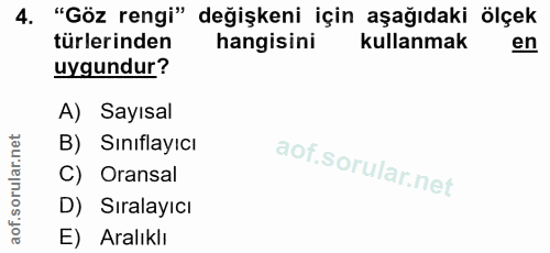 4. soru: "Göz rengi" değişkeni için aşağıdaki ölçek türlerinden hangisini kullanmak en uygundur? A) Sayısal B) Sınıflayıcı C)…