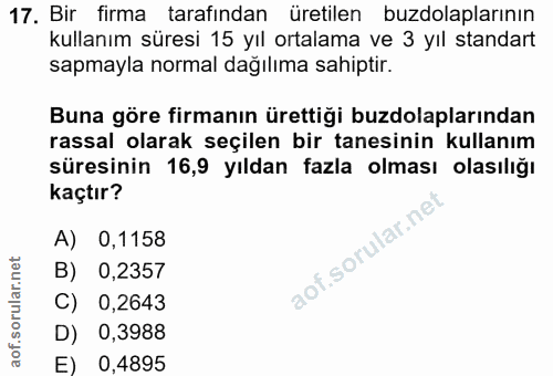 17. soru: Bir firma tarafından üretilen buzdolaplarının kullanım süresi 15 yıl ortalama ve 3 yıl standart sapmayla normal dağıl…