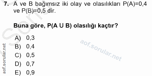 7. soru: A ve B bağımsız iki olay ve olasılıkları P(A)=0,4 ve P(B)=0,5 dir. Buna göre, P(A U B) olasılığı kaçtır? A) 0,3 B) 0,…