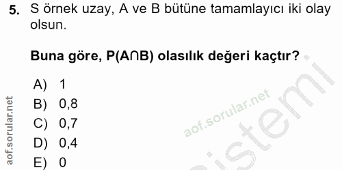 5. soru: S örnek uzay, A ve B bütüne tamamlayıcı iki olay olsun. Buna göre, P(ANB) olasılık değeri kaçtır? A) 1 B) 0,8 C) 0,7…