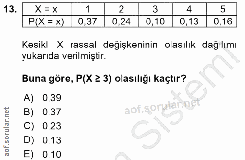 13. soru: X = x 1 2 3 5 P(X = x) 0,37 0,24 0,10 0,13 0,16 Kesikli X rassal değişkeninin olasılık dağılımı yukarıda verilmiştir.…