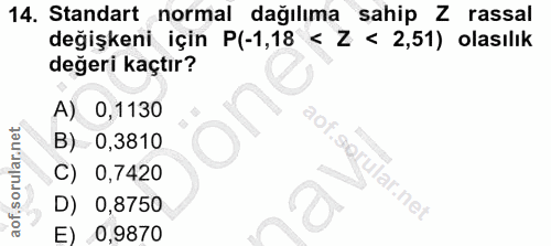 14. soru: Standart normal dağılıma sahip Z rassal değişkeni için P(-1,18 < Z < 2,51) olasılık değeri kaçtır? A) 0,1130 B) 0,381…