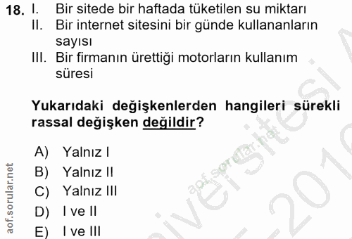 18. soru: 1. Bir sitede bir haftada tüketilen su miktarı Il. Bir internet sitesini bir günde kullananların sayısı III. Bir firm…