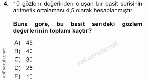 4. soru: 10 gözlem değerinden oluşan bir basit serisinin aritmetik ortalaması 4,5 olarak hesaplanmıştır. Buna göre, bu basit s…