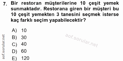 7. soru: Bir restoran müşterilerine 10 çeşit yemek sunmaktadır. Restorana giren bir müşteri bu 10 çeşit yemekten 3 tanesini se…