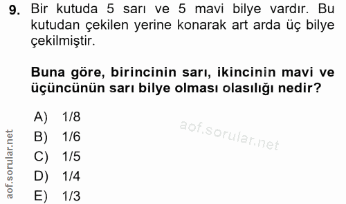 9. soru: Bir kutuda 5 sarı ve 5 mavi bilye vardır. Bu kutudan çekilen yerine konarak art arda üç bilye çekilmiştir. Buna göre,…