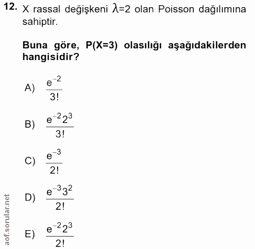 12. soru: X rassal değişkeni 2=2 olan Pisson dağılımına sahiptir. Buna göre, P(X=3) olasılığı aşağıdakilerden hangisidir? A) e?…