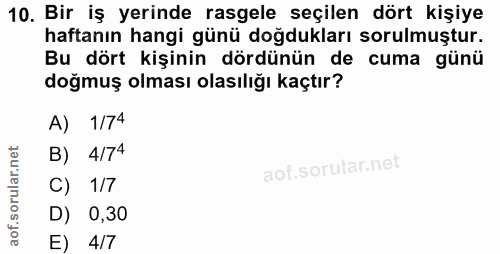 10. soru: Bir iş yerinde rasgele seçilen dört kişiye haftanın hangi günü doğdukları sorulmuştur. Bu dört kişinin dördünün de cu…