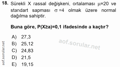 18. soru: Sürekli X rassal değişkeni, ortalaması u=20 ve standart sapması o =4 olmak üzere normal dağılma sahiptir. Buna göre,…
