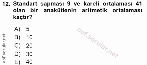 12. soru: Standart sapması 9 ve kareli ortalaması 41 olan bir anakütlenin aritmetik ortalaması kaçtır? A) 5 B) 10 C) 20 D) 30 E…