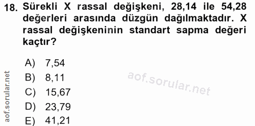 18. soru: Sürekli X rassal değişkeni, 28,14 ile 54,28 değerleri arasında düzgün dağılmaktadır. X rassal değişkeninin standart s…