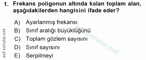 1. soru: Frekans poligonun altında kalan toplam alan, aşağıdakilerden hangisini ifade eder? A) Ayarlanmış frekansı B) Sınıf ar…