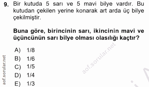 9. soru: Bir kutuda 5 sarı ve 5 mavi bilye vardır. Bu kutudan çekilen yerine konarak art arda üç bilye çekilmiştir. Buna göre,…