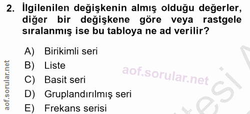 2. soru: İlgilenilen değişkenin almış olduğu değerler, diğer bir değişkene göre veya rastgele sıralanmış ise bu tabloya ne ad…