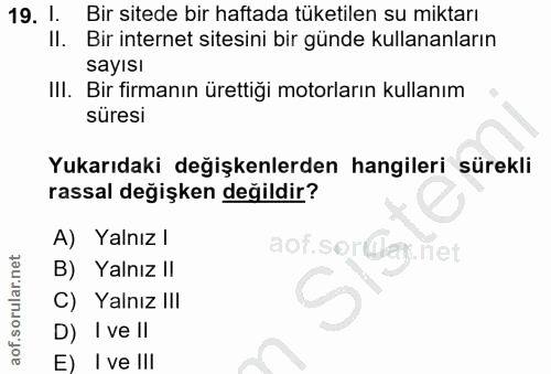 19. soru: 1. Bir sitede bir haftada tüketilen su miktarı Il. Bir internet sitesini bir günde kullananların sayısı III. Bir firm…