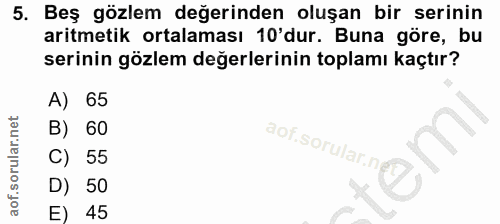 5. soru: Beş gözlem değerinden oluşan bir serinin aritmetik ortalaması 10'dur. Buna göre, bu serinin gözlem değerlerinin topla…