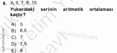 6. soru: X¡ 5, 7, 8, 10 Yukarıdaki serinin aritmetik ortalaması kaçtır? A) 5 B) 6,5 C) 7 D) 7,5 E) 8