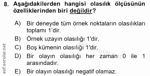 8. soru: Aşağıdakilerden hangisi olasılık ölçüsünün özelliklerinden biri değildir? A) Bir deneyde tüm örnek noktaların olasılı…