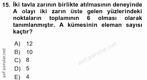 15. soru: İki tavla zarının birlikte atılmasının deneyinde noktaların A olayı iki zarın üste gelen yüzlerindeki toplaminın olma…