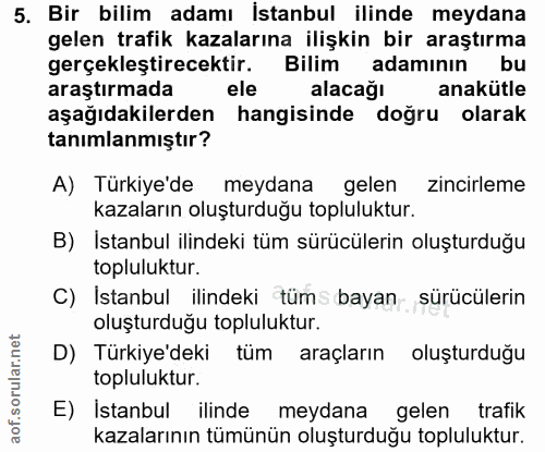5. soru: Bir bilim adamı İstanbul ilinde meydana gelen trafik kazalarına ilişkin bir araştırma gerçekleştirecektir. Bilim adam…